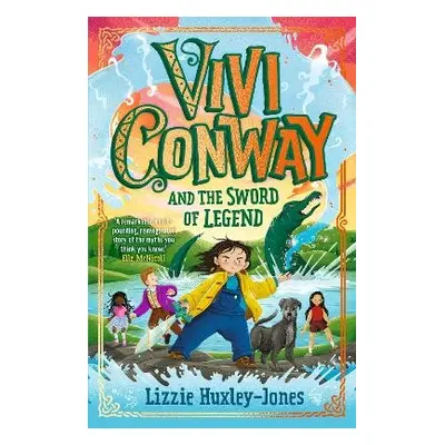 Vivi Conway and the Sword of Legend - Huxley-Jones, Lizzie