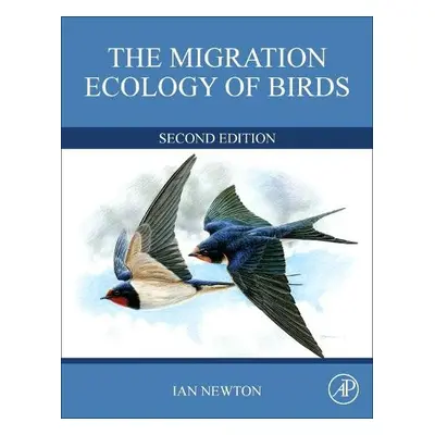 Migration Ecology of Birds - Newton, Ian (Senior Ecologist, Natural Environment Research Council