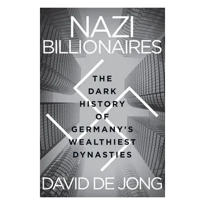 Nazi Billionaires - Jong, David de