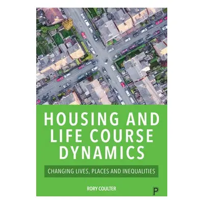 Housing and Life Course Dynamics - Coulter, Rory (Department of Geography, University College Lo