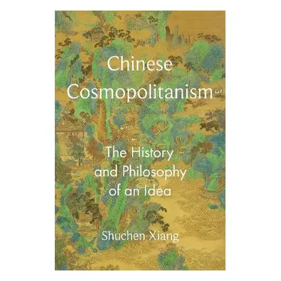 Chinese Cosmopolitanism - Xiang, Shuchen