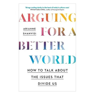 Arguing for a Better World - Shahvisi, Arianne