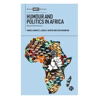 Humour and Politics in Africa - Hammett, Daniel (University of Sheffield) a Martin, Laura S. (No