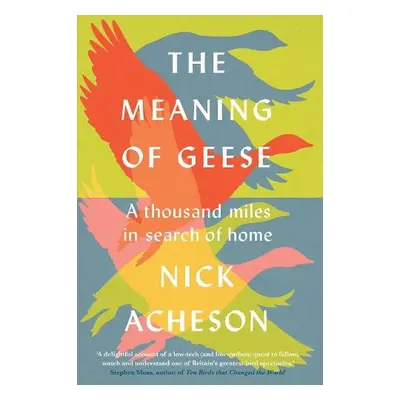 Meaning of Geese - Acheson, Nick