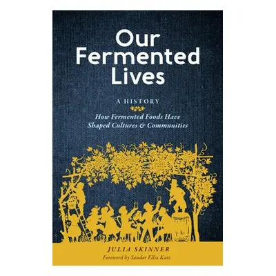 Our Fermented Lives - Skinner, Julia