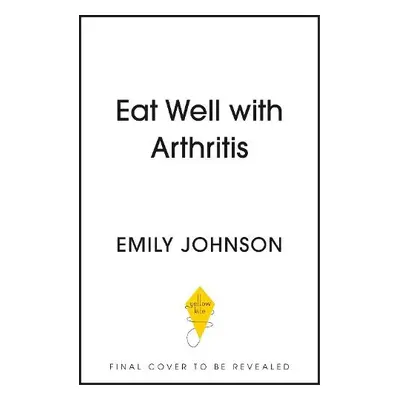 Eat Well with Arthritis - Johnson, Emily