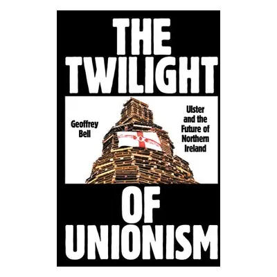 Twilight of Unionism - Bell, Geoffrey