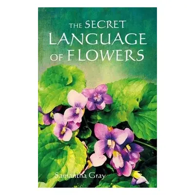 Secret Language of Flowers - Gray, Samantha