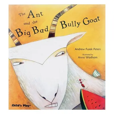 Ant and the Big Bad Bully Goat - Fusek Peters, Andrew