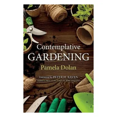 Contemplative Gardening - Dolan, Pamela