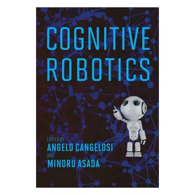 Cognitive Robotics - Cangelosi, Angelo a Asada, Minoru