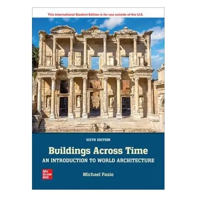 Buildings Across Time: An Introduction to World Architecture ISE - Fazio, Michael a Moffett, Mar