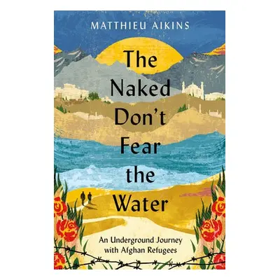 Naked Don't Fear the Water - Aikins, Matthieu