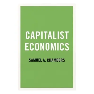 Capitalist Economics - Chambers, Samuel A. (Professor and Chair of Political Science, Professor 