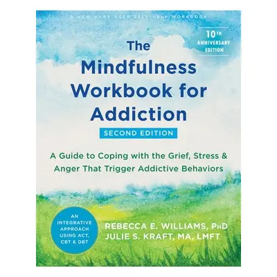 The Mindfulness Workbook for Addiction - Kraft, Julie S., MA, LMFT a Williams, Rebecca E.