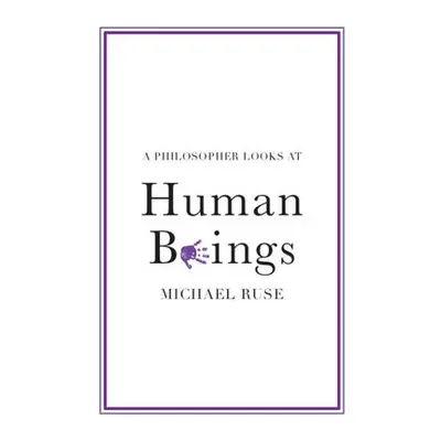 Philosopher Looks at Human Beings - Ruse, Michael (Florida State University)