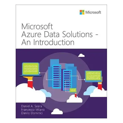 Microsoft Azure Data Solutions - An Introduction - Seara, Daniel a Milano, Francesco a Dominici,