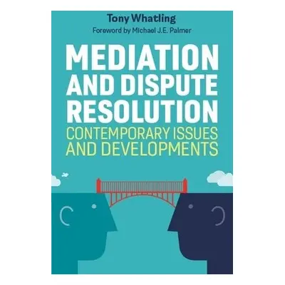 Mediation and Dispute Resolution - Whatling, Tony a Palmer, Tony Whatling. Foreword by Michael J