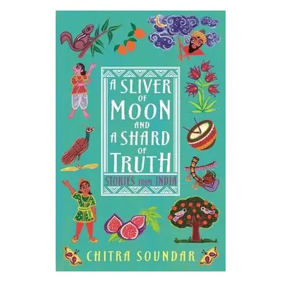 A Sliver of Moon and a Shard of Truth - Soundar, Chitra