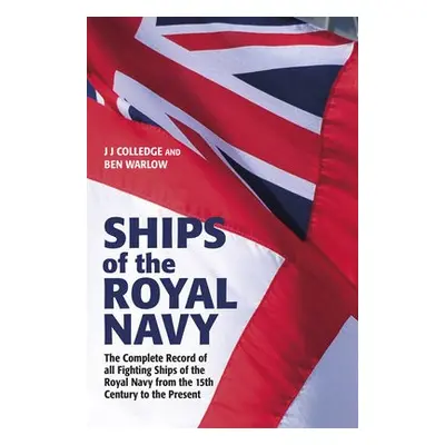 Ships of the Royal Navy - Warlow, Ben a Colledge, J J