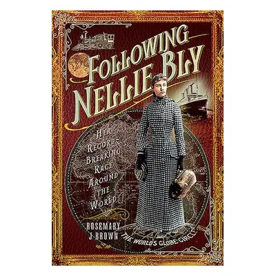 Following Nellie Bly - Brown, Rosemary J