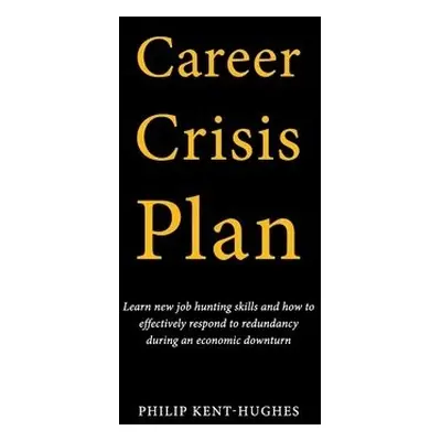 Career Crisis Plan - Kent-Hughes, Philip