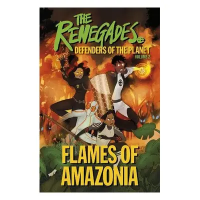 Renegades Flames of Amazonia - Brown, Jeremy a Selby, David a Jakeway, Katy