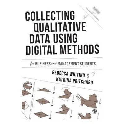 Collecting Qualitative Data Using Digital Methods - Whiting, Rebecca a Pritchard, Katrina