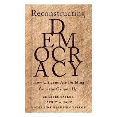 Reconstructing Democracy - Taylor, Charles a Nanz, Patrizia a Taylor, Madeleine Beaubien