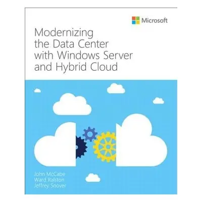 Modernizing the Datacenter with Windows Server and Hybrid Cloud - McCabe, John a Ralston, Ward