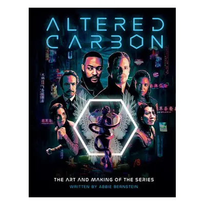 Altered Carbon: The Art and Making of the Series - Bernstein, Abbie