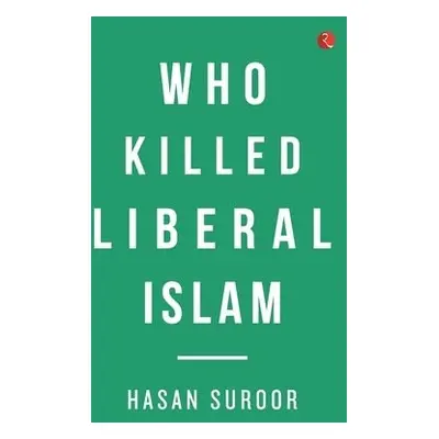 Who Killed Liberal Islam - Suroor, Hasan