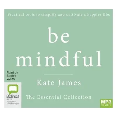 Be Mindful with Kate James - James, Kate