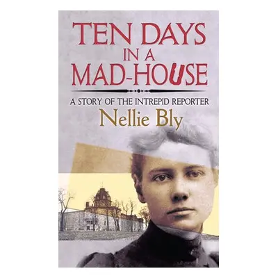 Ten Days in a Mad-House - Bly, Nellie