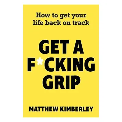 Get a F*cking Grip - Kimberley, Matthew