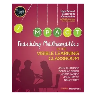 Teaching Mathematics in the Visible Learning Classroom, High School - Almarode, John T. a Fisher