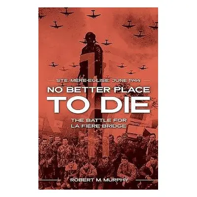 No Better Place to Die - Murphy, Robert M.