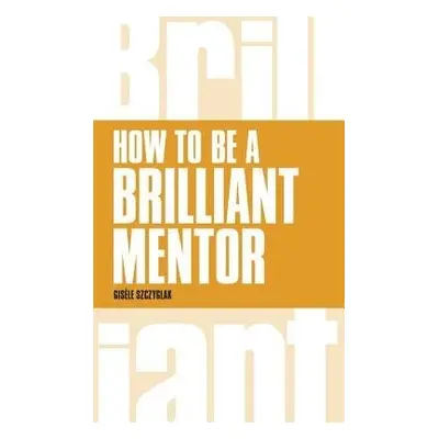 How to be a Brilliant Mentor - Szczyglak, Gisele