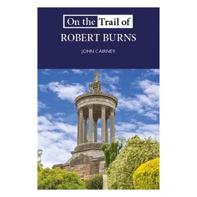 On the Trail of Robert Burns - Cairney, John