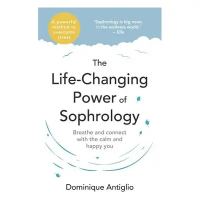 Life-Changing Power of Sophrology - Antiglio, Dominique