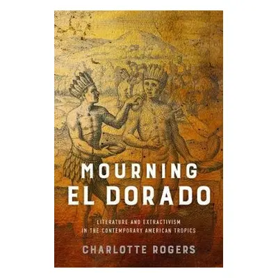 Mourning El Dorado - Rogers, Charlotte