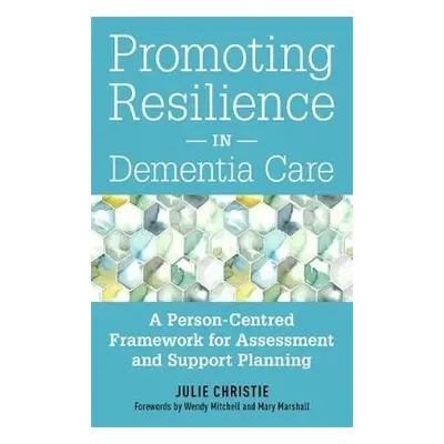 Promoting Resilience in Dementia Care - Christie, Julie