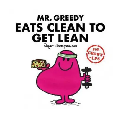 Mr. Greedy Eats Clean to Get Lean - Bankes, Liz a Daykin, Lizzie a Daykin, Sarah