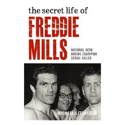 Secret Life Of Freddie Mills - National Hero, Boxing Champion, SERIAL KILLER - Litchfield, Micha