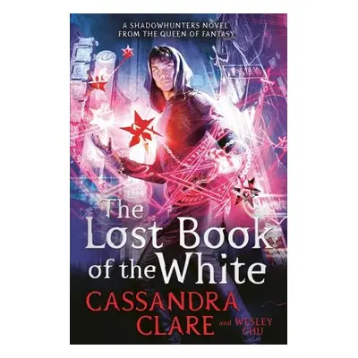 Lost Book of the White - Clare, Cassandra a Chu, Wesley