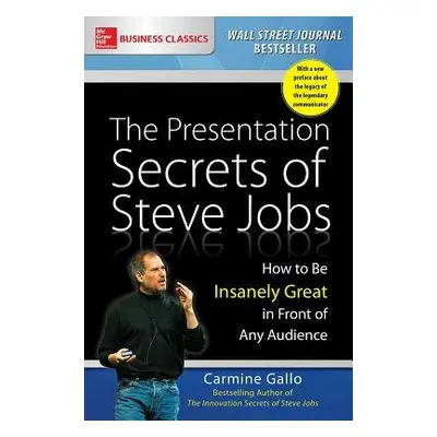 Presentation Secrets of Steve Jobs: How to Be Insanely Great in Front of Any Audience - Gallo, C