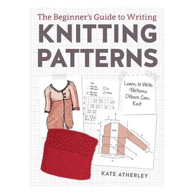 Writing Knitting Patterns - Atherley, Kate