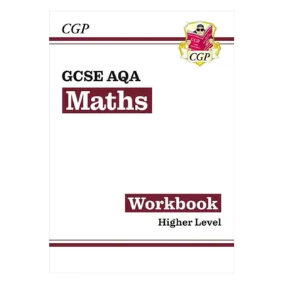 GCSE Maths AQA Workbook: Higher - CGP Books