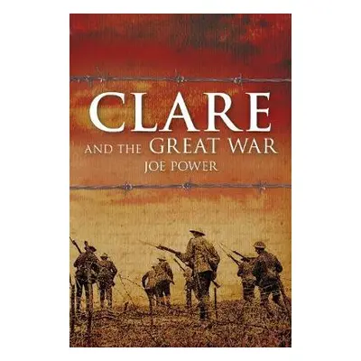 Clare and the Great War - Power, Joe