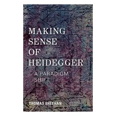 Making Sense of Heidegger - Sheehan, Thomas